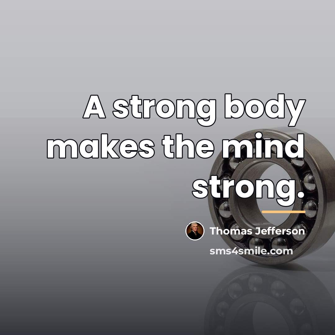 “A strong body makes the mind strong.…” quote by Thomas Jefferson