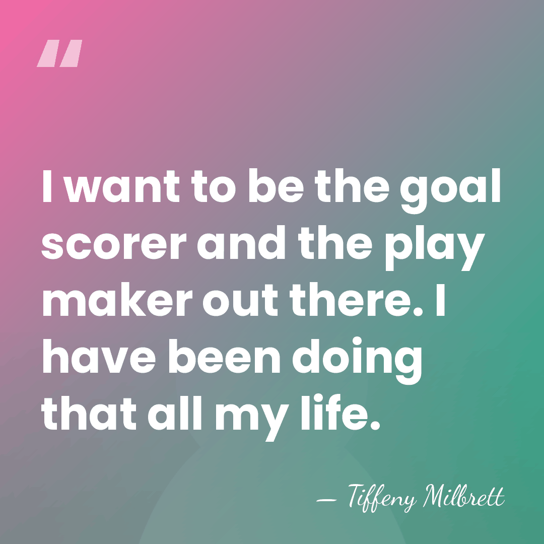 I want to be the goal scorer and the play maker out&hellip; - Tiffeny Milbrett