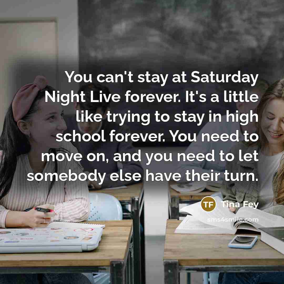 “You can't stay at Saturday Night Live forever. It's a…” quote by Tina Fey
