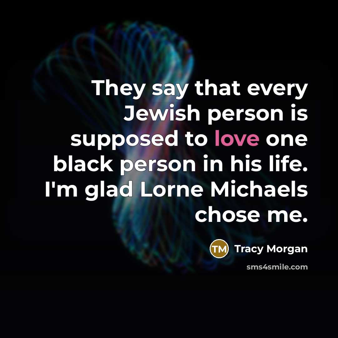 “They say that every Jewish person is supposed to love…” quote by Tracy Morgan