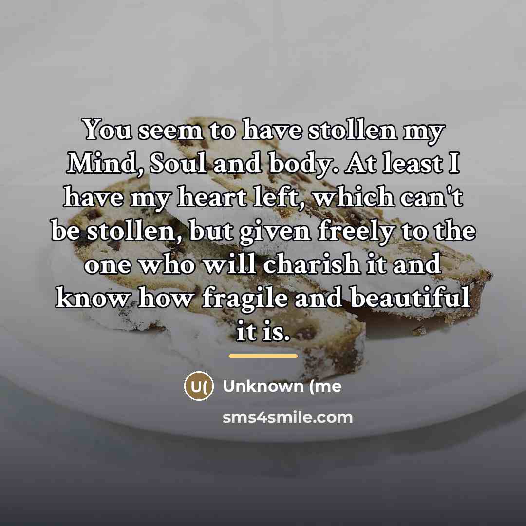 “You seem to have stollen my Mind, Soul and body.…” quote by Unknown (me