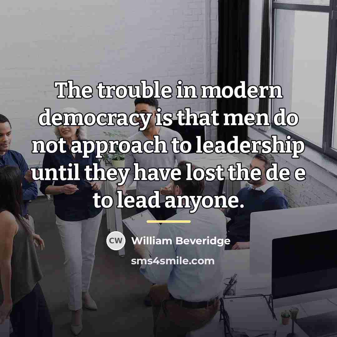 “The trouble in modern democracy is that men do not…” quote by William Beveridge