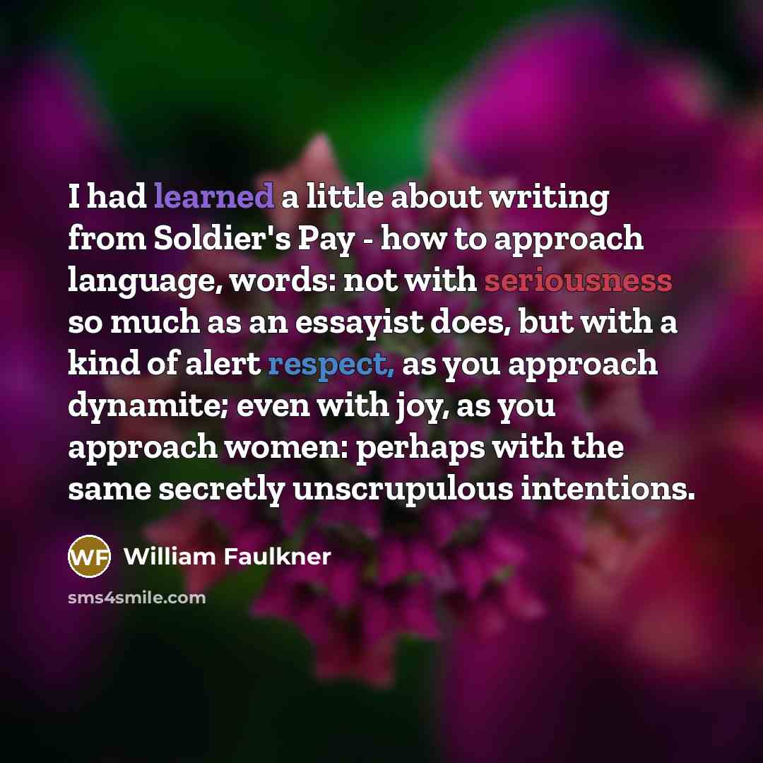 “I had learned a little about writing from Soldier's Pay…” quote by William Faulkner