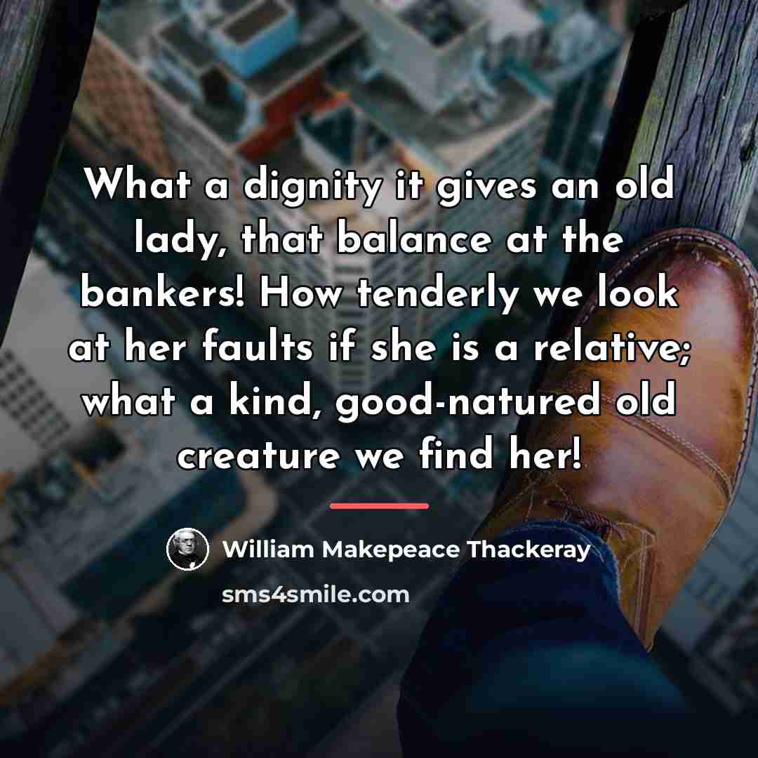 “What a dignity it gives an old lady, that balance…” quote by William Makepeace Thackeray