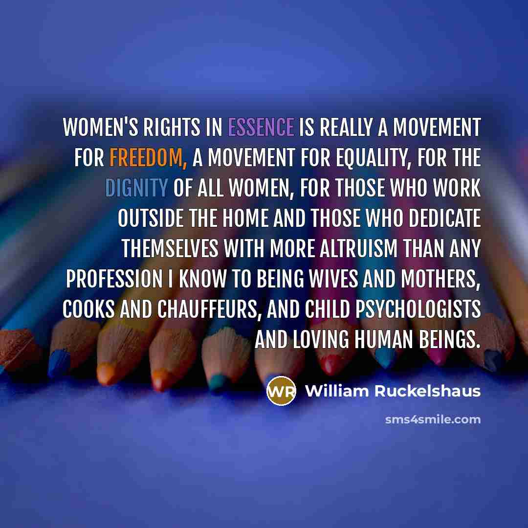 “Women's rights in essence is really a movement for freedom,…” quote by William Ruckelshaus