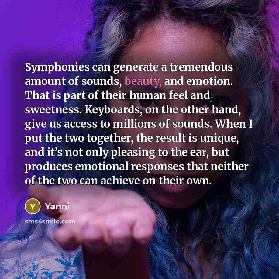 “Symphonies can generate a tremendous amount of sounds, beauty, and…” quote by Yanni