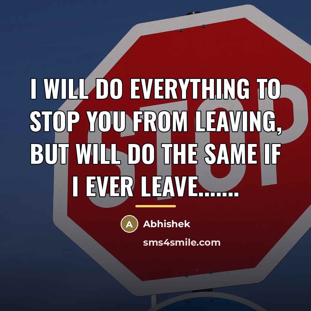 “I will do everything to stop you from leaving, but…” quote by Abhishek