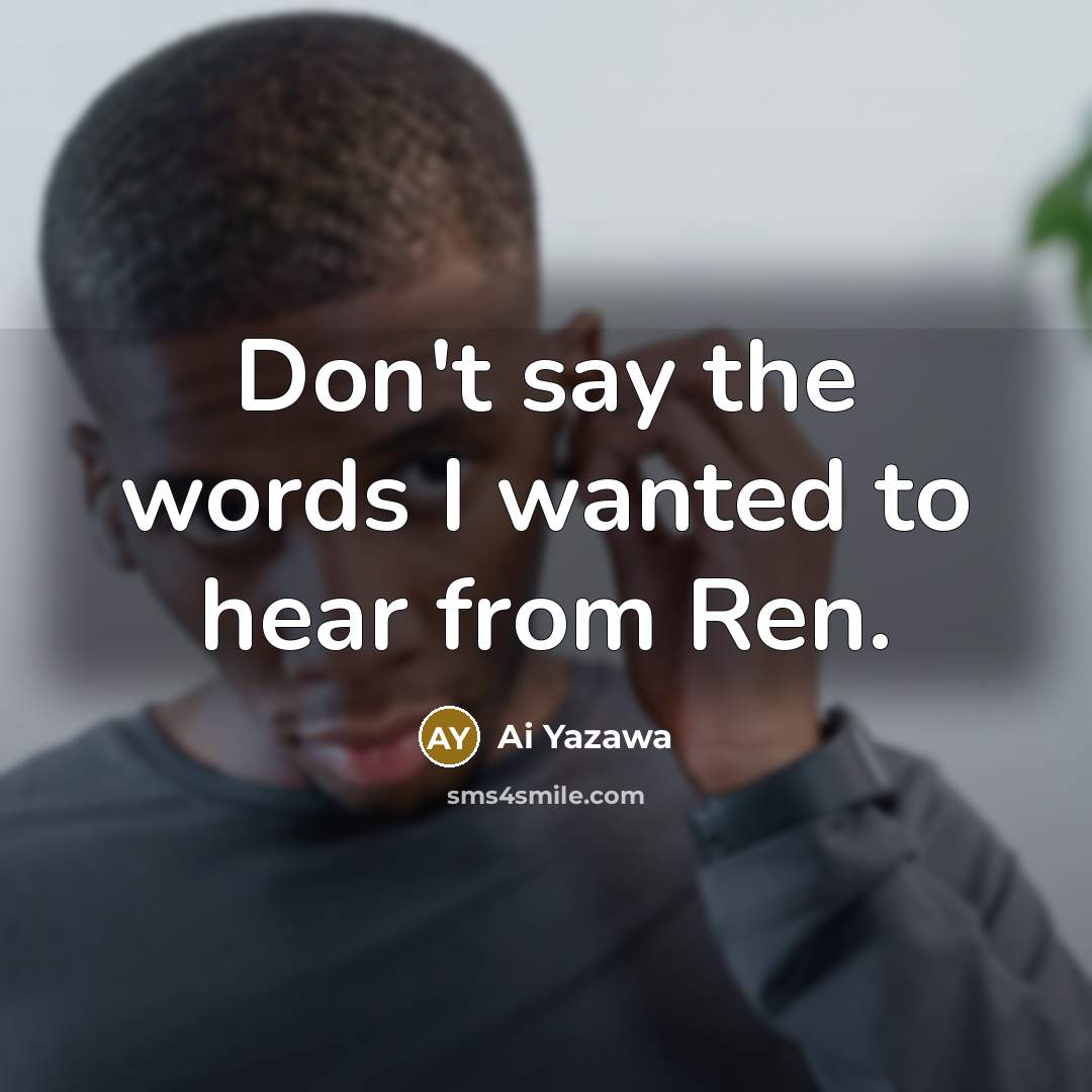 “Don't say the words I wanted to hear from Ren.…” quote by Ai Yazawa