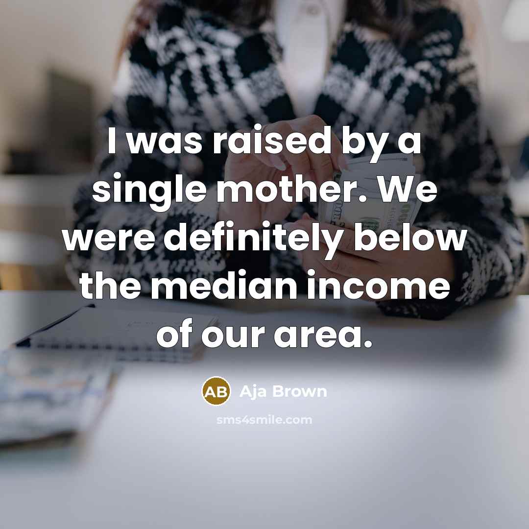 “I was raised by a single mother. We were definitely…” quote by Aja Brown