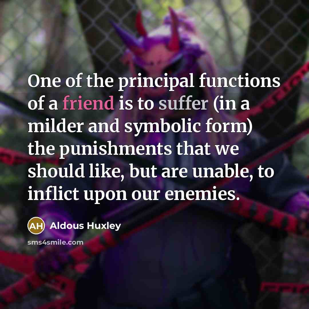 “One of the principal functions of a friend is to…” quote by Aldous Huxley