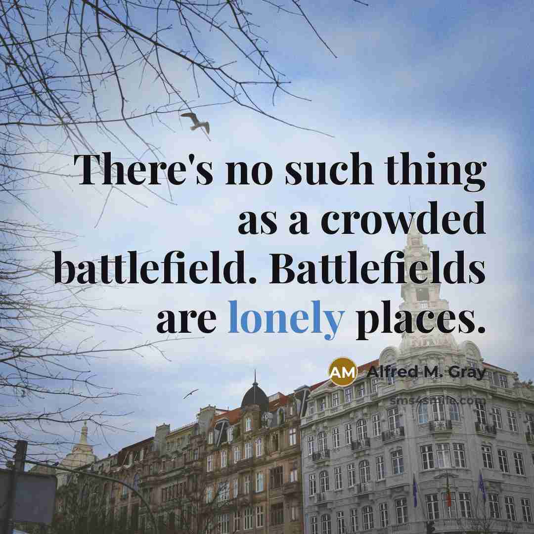 “There's no such thing as a crowded battlefield. Battlefields are…” quote by Alfred M. Gray