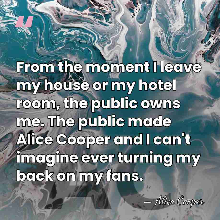 From the moment I leave my house or my hotel room, the&hellip; - Alice Cooper