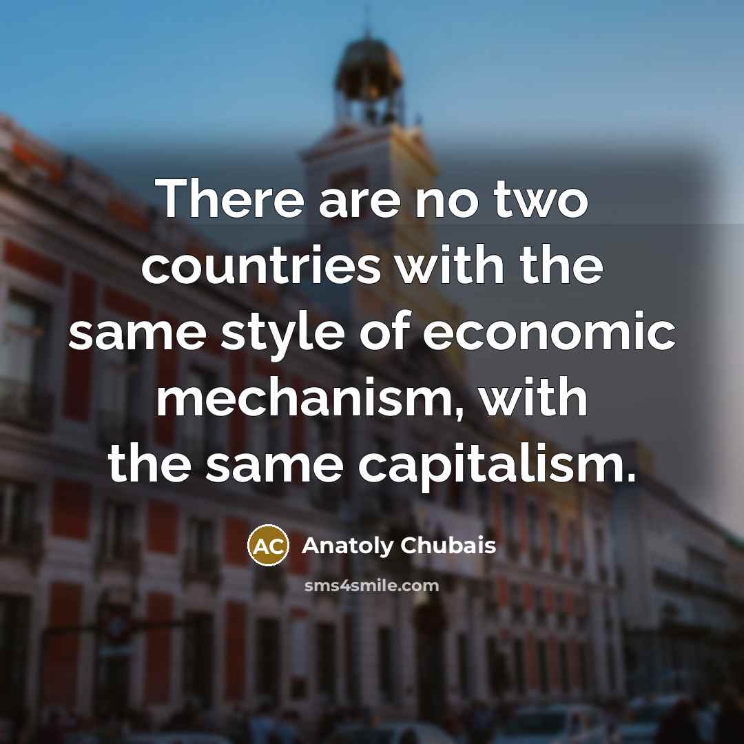 “There are no two countries with the same style of…” quote by Anatoly Chubais