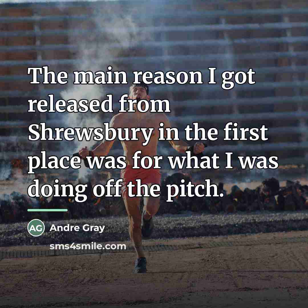 “The main reason I got released from Shrewsbury in the…” quote by Andre Gray