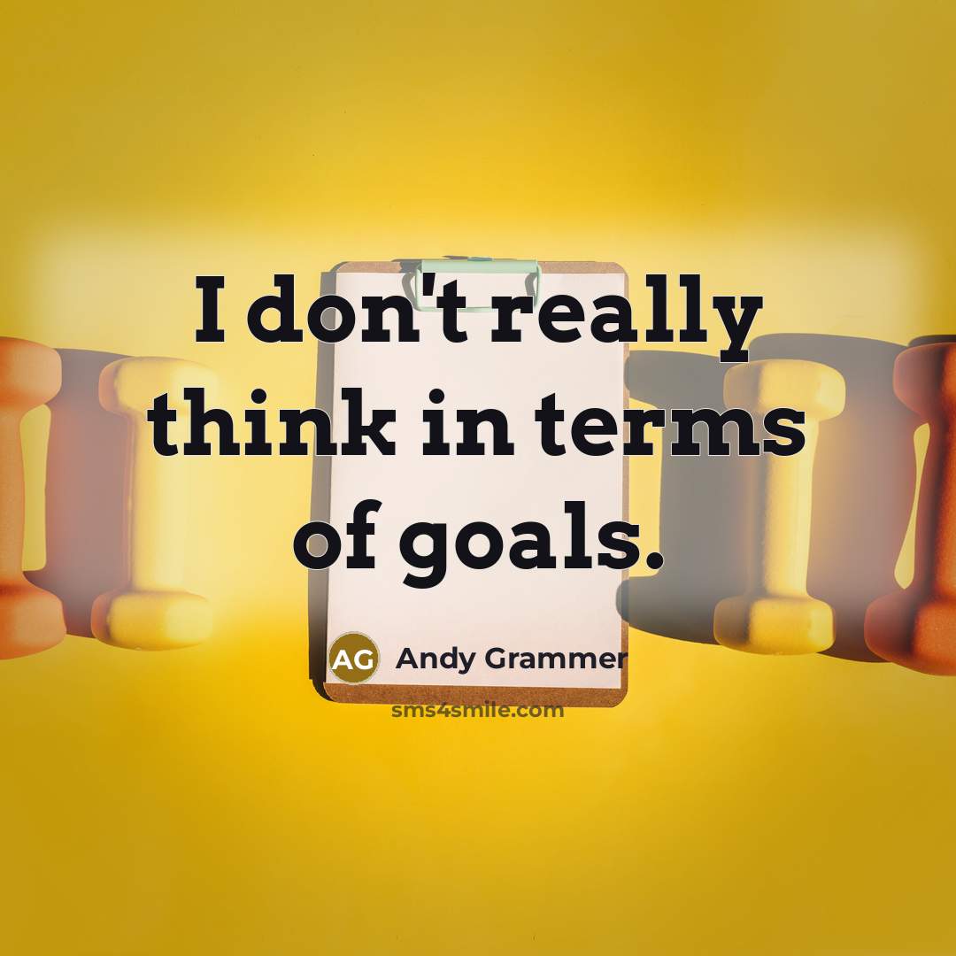 “I don't really think in terms of goals.…” quote by Andy Grammer