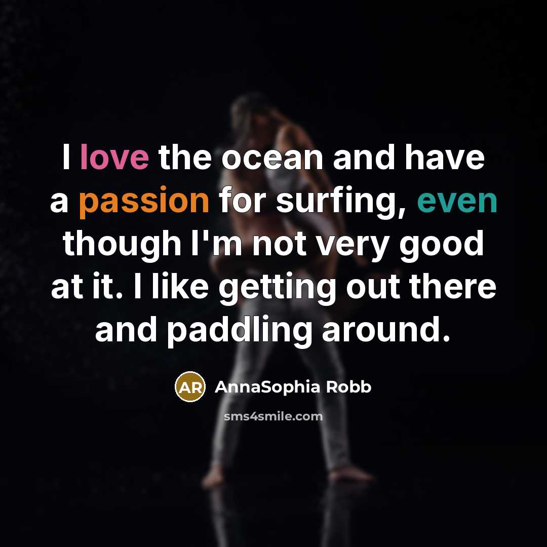 “I love the ocean and have a passion for surfing,…” quote by AnnaSophia Robb
