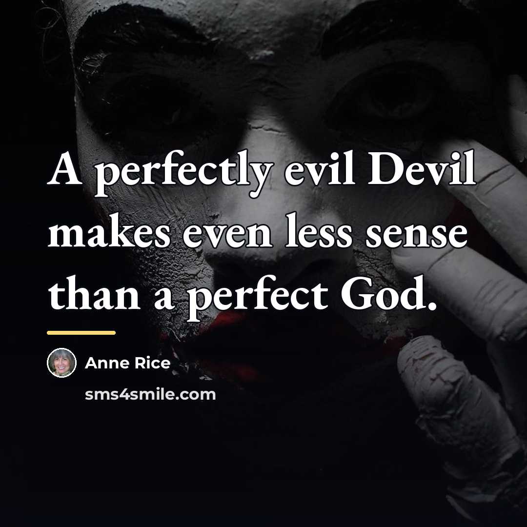 “A perfectly evil Devil makes even less sense than a…” quote by Anne Rice