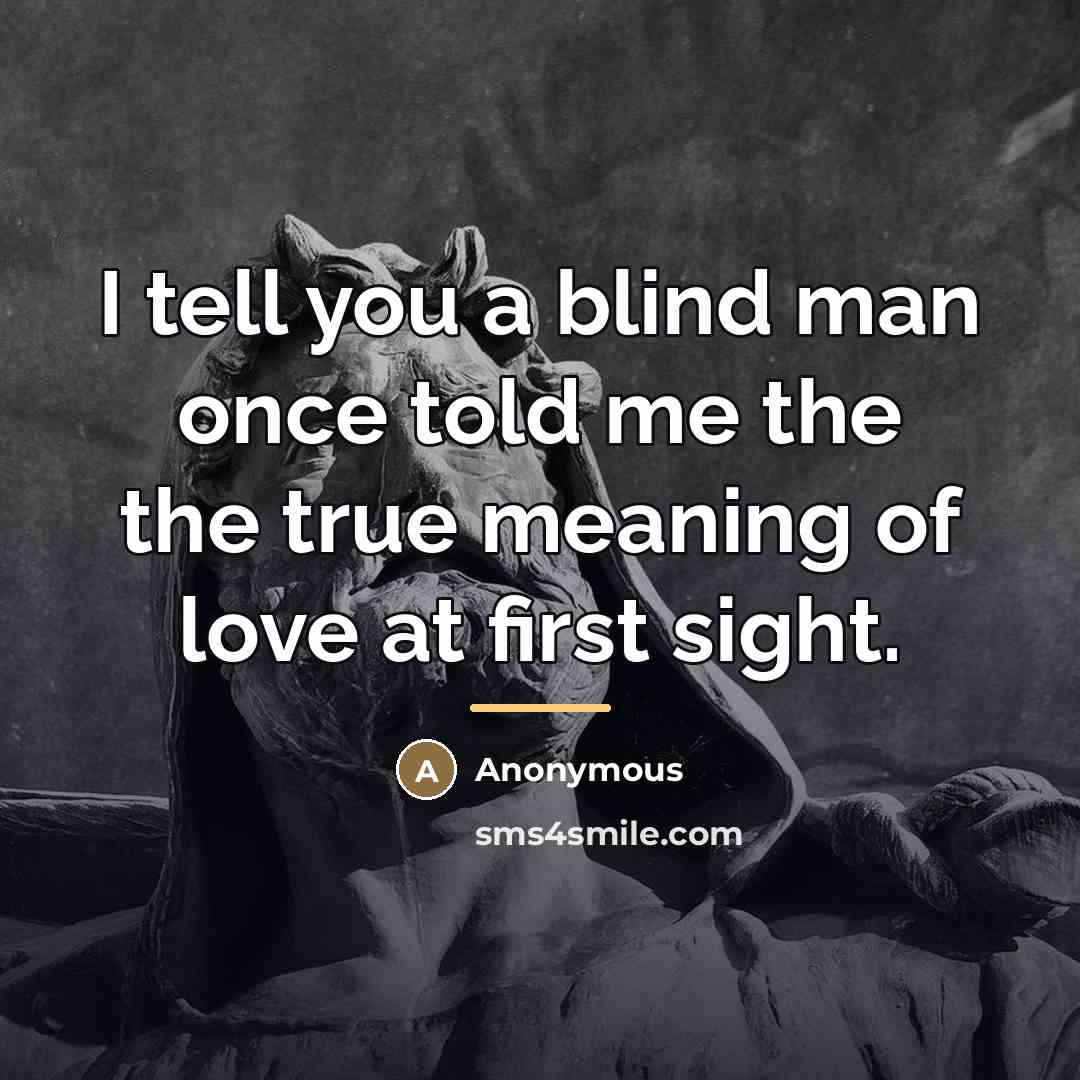 “I tell you a blind man once told me the…” quote by Anonymous