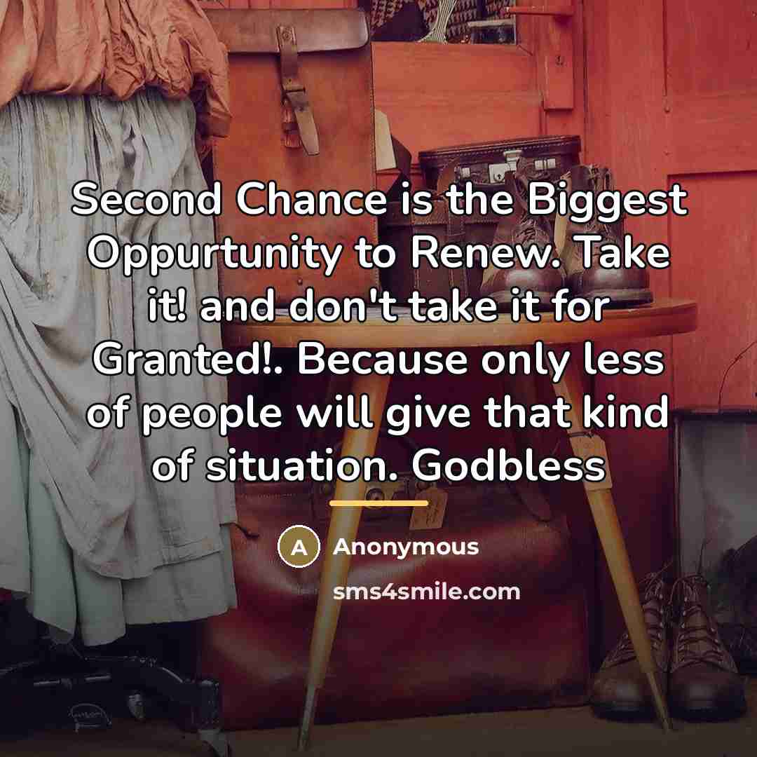 “Second Chance is the Biggest Oppurtunity to Renew. Take it!…” quote by Anonymous