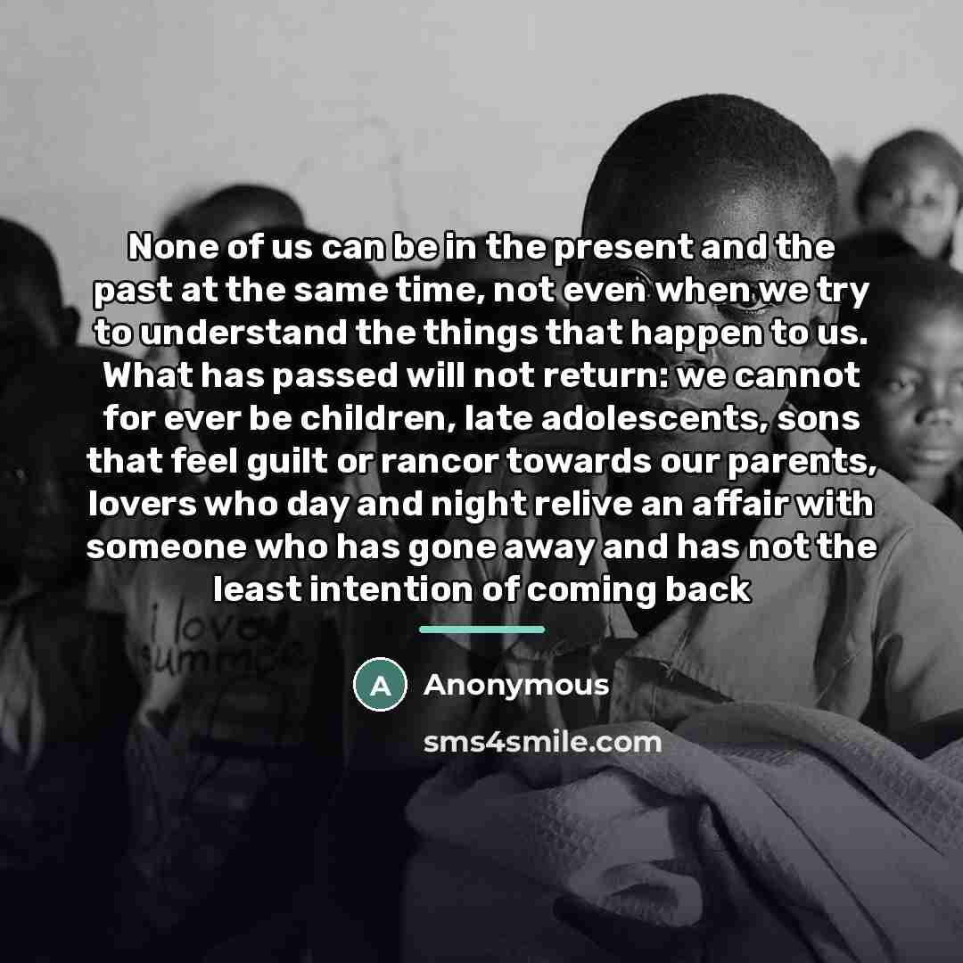 “None of us can be in the present and the…” quote by Anonymous