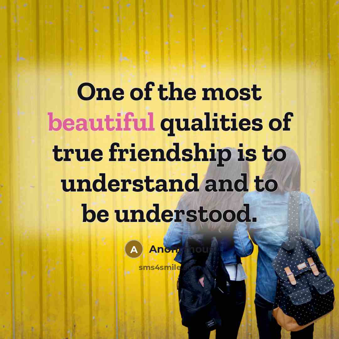 “One of the most beautiful qualities of true friendship is…” quote by Anonymous