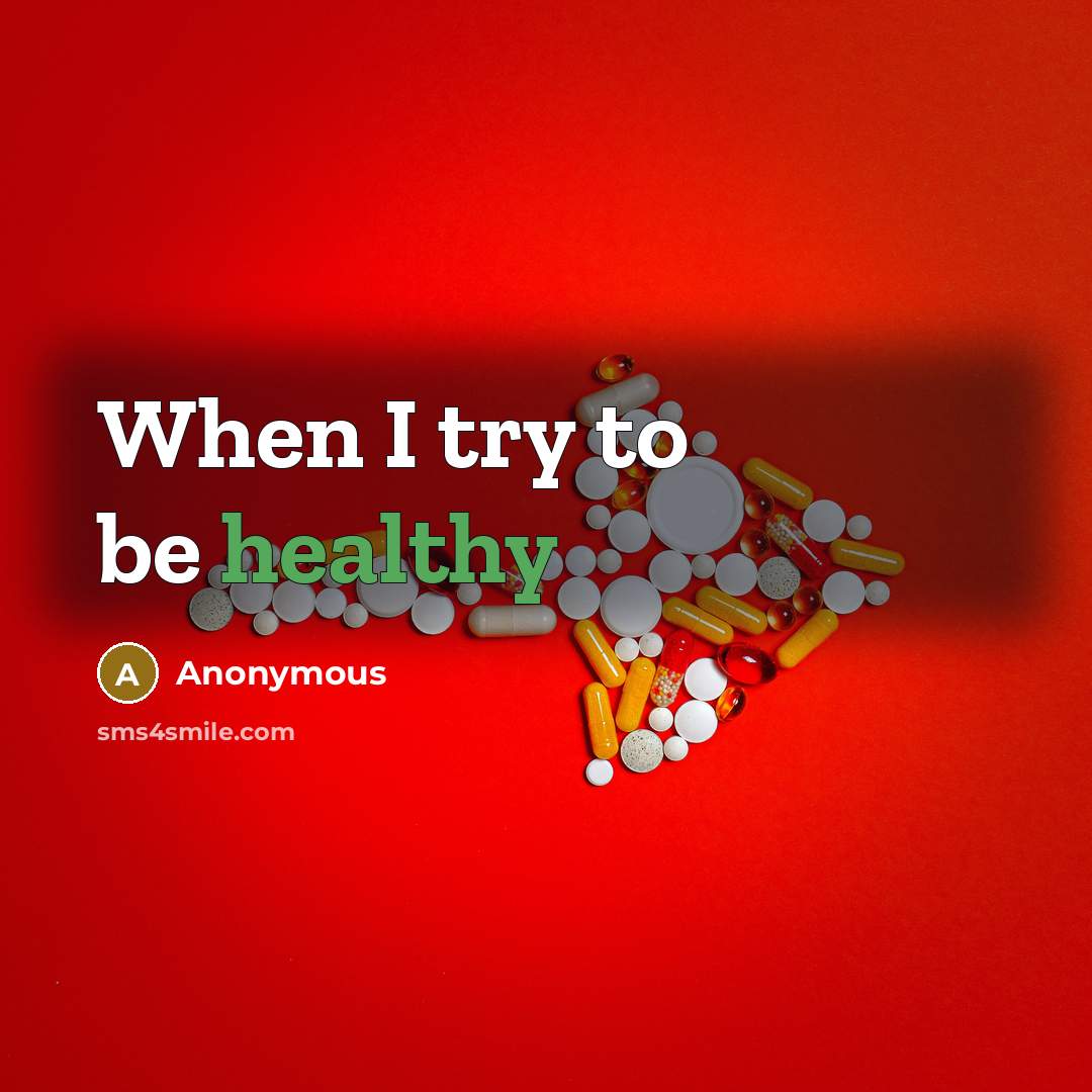 “When I try to be healthy…” quote by Anonymous