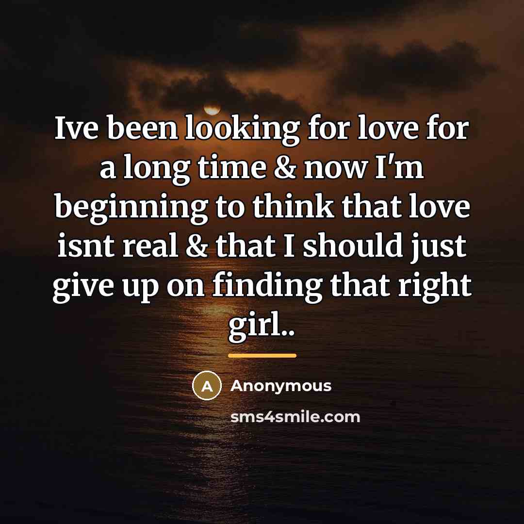 “Ive been looking for love for a long time &…” quote by Anonymous