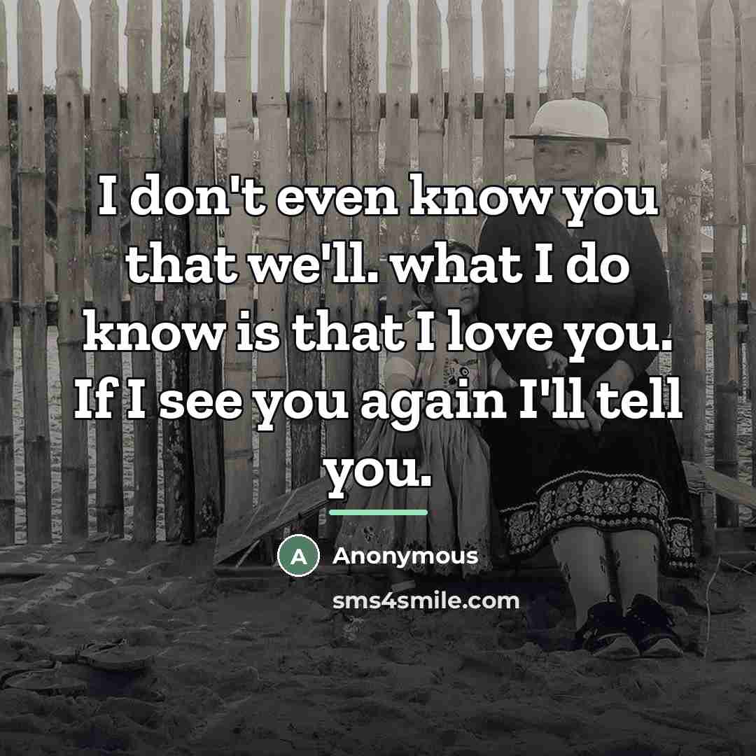 “I don't even know you that we'll. what I do…” quote by Anonymous