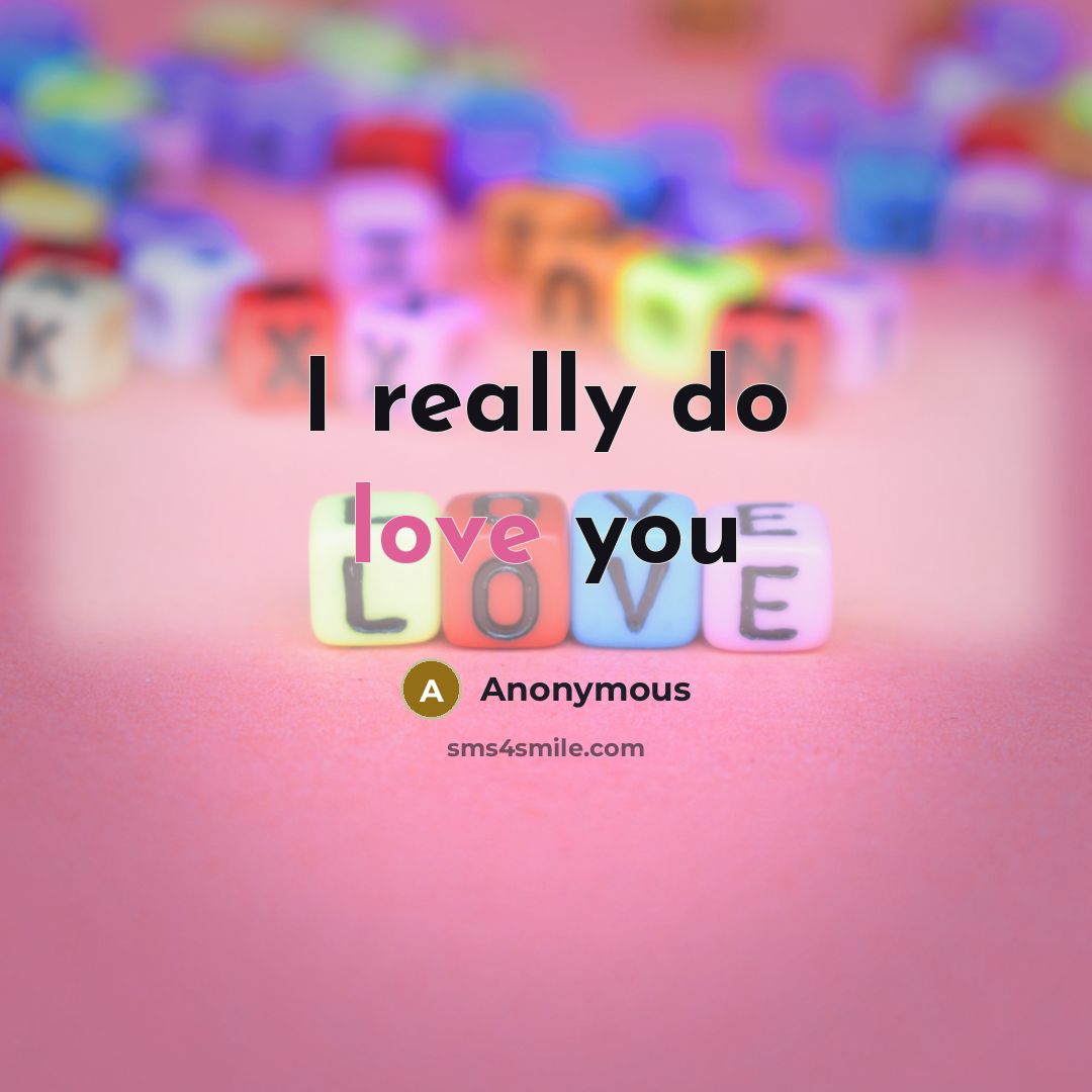 “I really do love you” quote by Anonymous