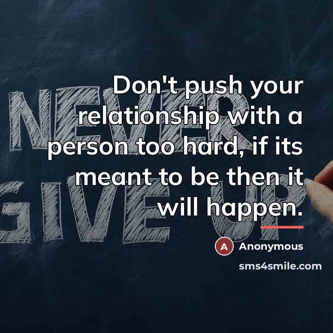 “Don't push your relationship with a person too hard, if…” quote by Anonymous
