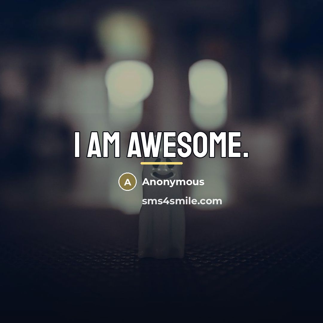 “I am Awesome.…” quote by Anonymous