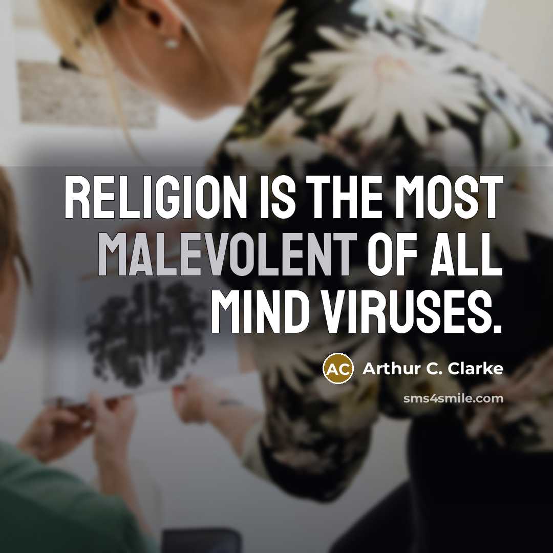 “Religion is the most malevolent of all mind viruses.…” quote by Arthur C. Clarke