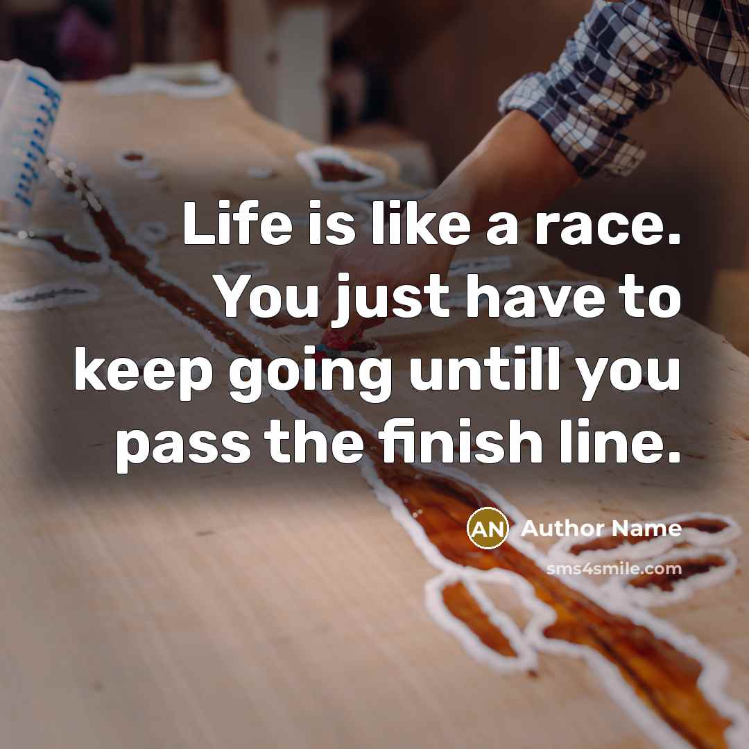 “Life is like a race. You just have to keep…” quote by Author Name