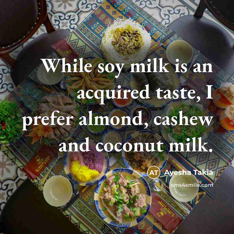 “While soy milk is an acquired taste, I prefer almond,…” quote by Ayesha Takia