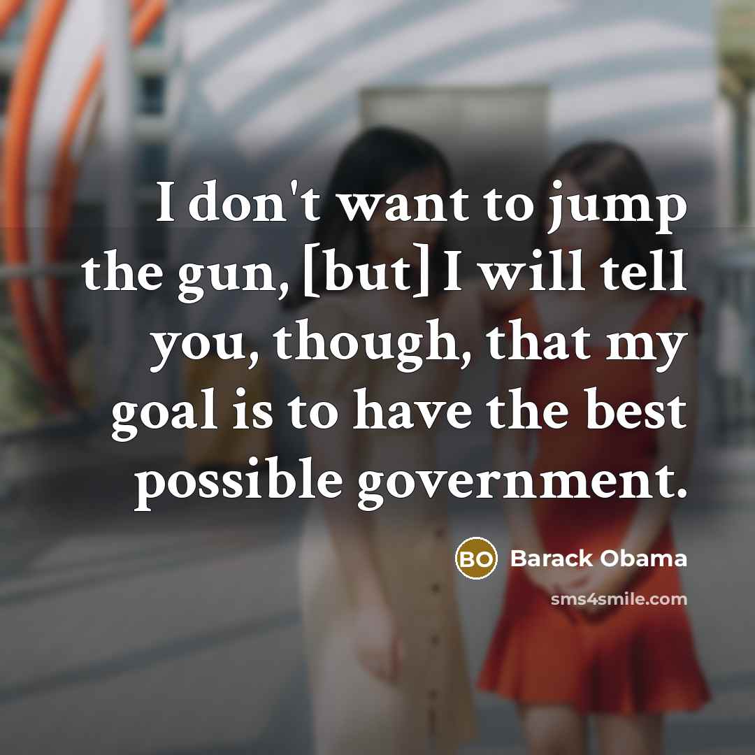 “I don't want to jump the gun, [but] I will…” quote by Barack Obama