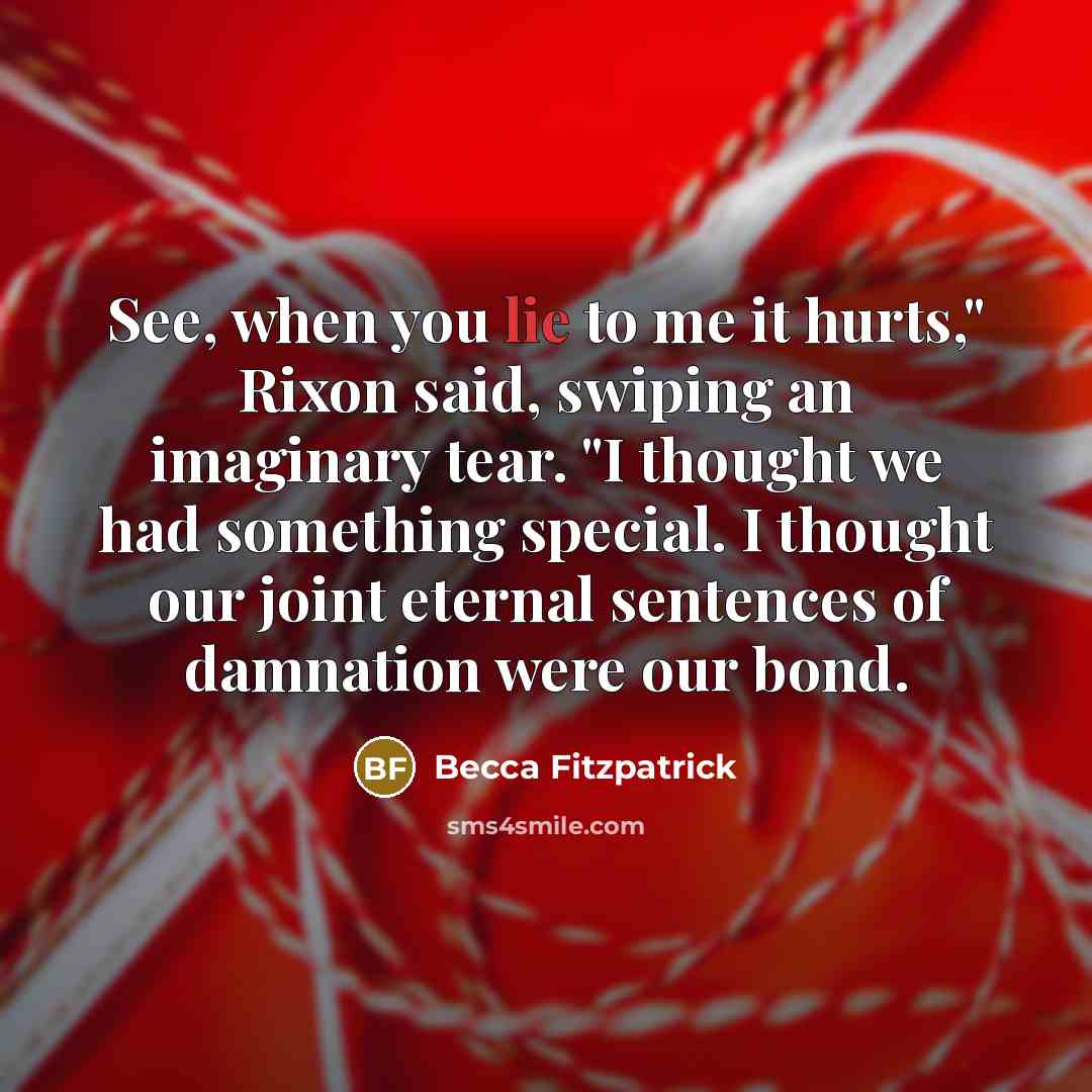 “See, when you lie to me it hurts," Rixon said,…” quote by Becca Fitzpatrick