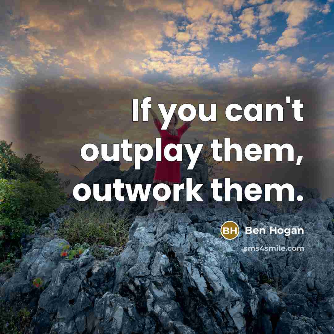 “If you can't outplay them, outwork them.…” quote by Ben Hogan
