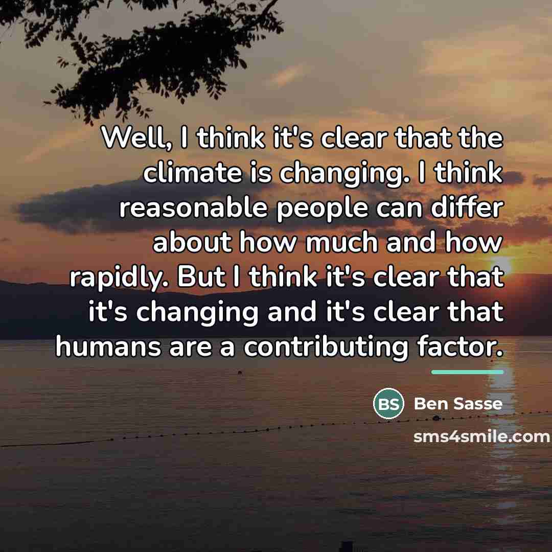 “Well, I think it's clear that the climate is changing.…” quote by Ben Sasse