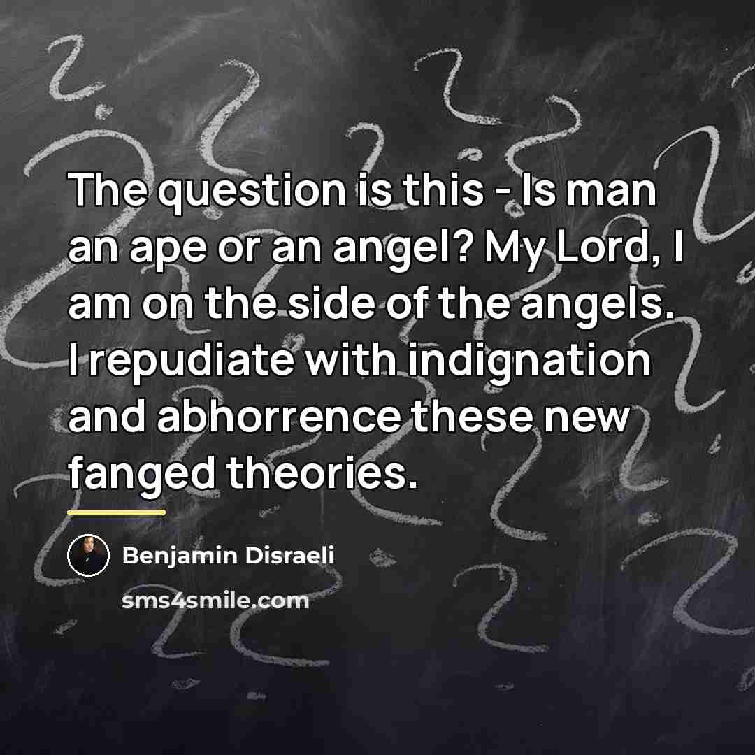 “The question is this - Is man an ape or…” quote by Benjamin Disraeli