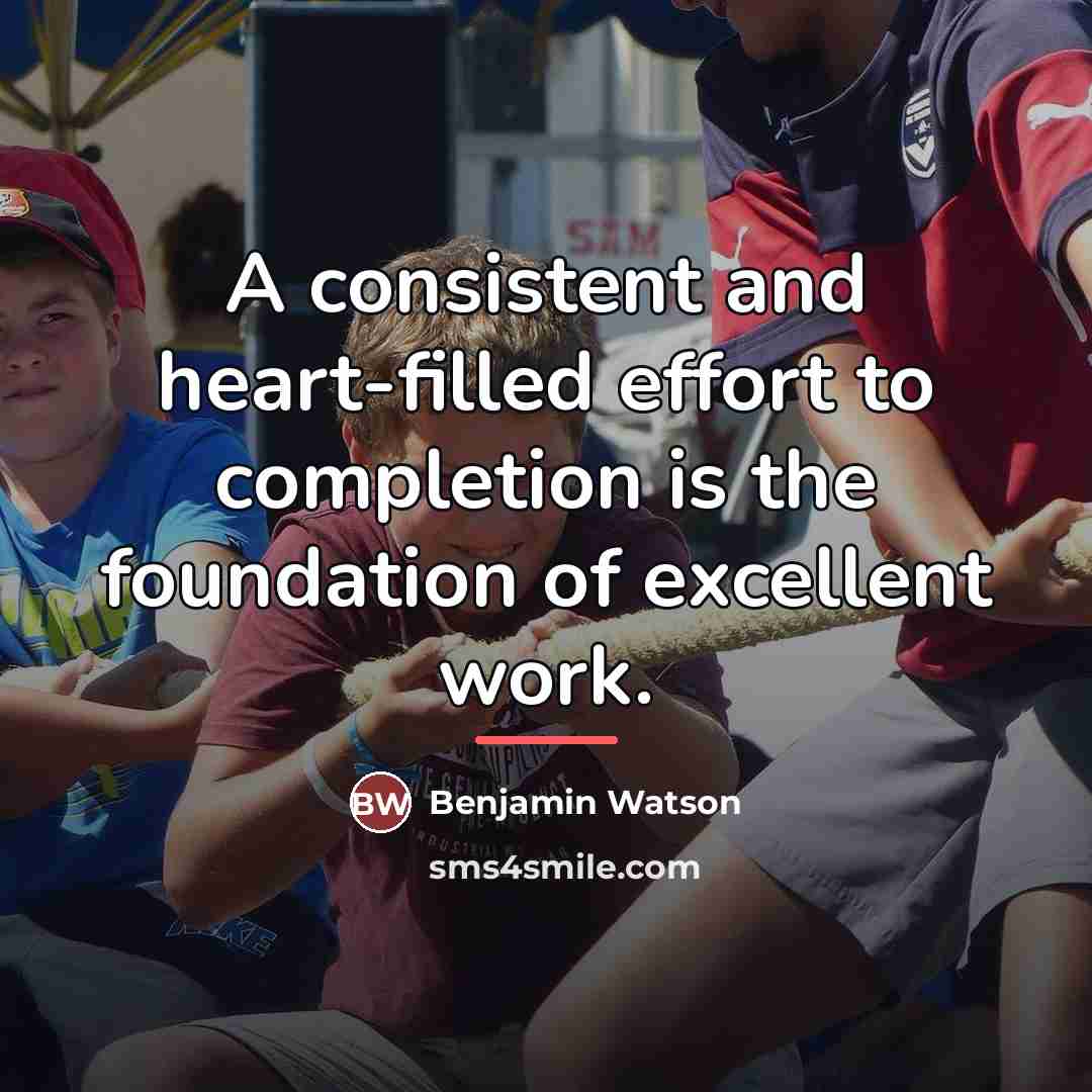 “A consistent and heart-filled effort to completion is the foundation…” quote by Benjamin Watson