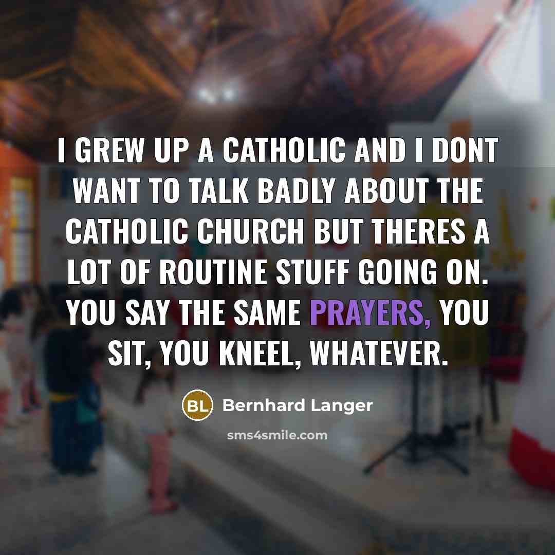 “I grew up a Catholic and I dont want to…” quote by Bernhard Langer