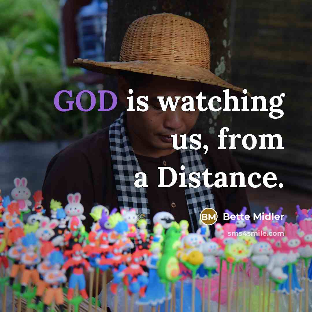 “GOD is watching us, from a Distance.…” quote by Bette Midler