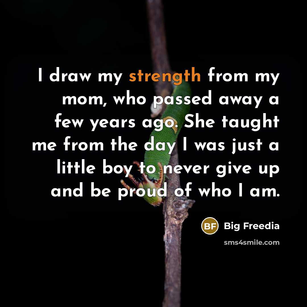 “I draw my strength from my mom, who passed away…” quote by Big Freedia