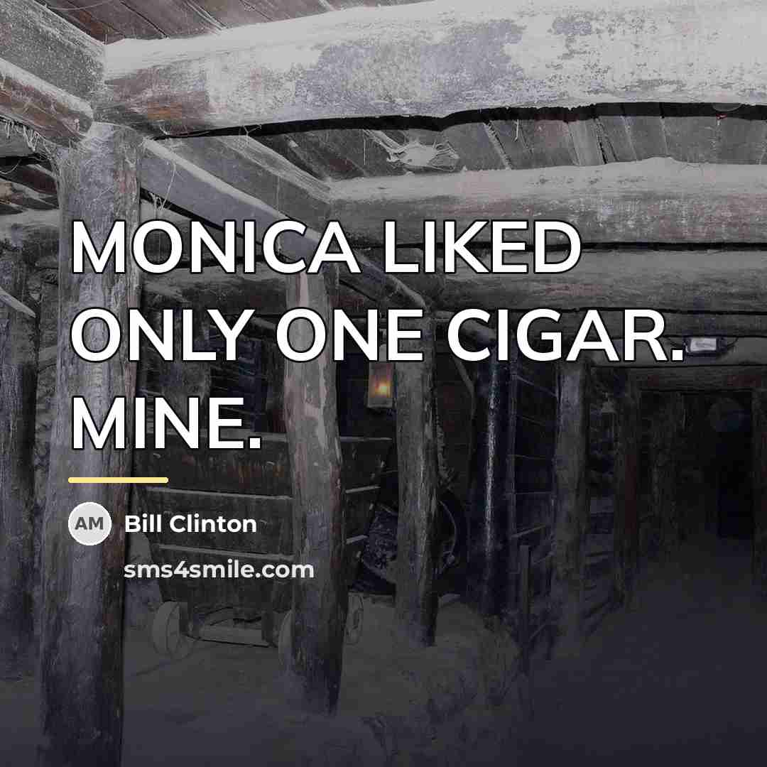 “MONICA LIKED ONLY ONE CIGAR. MINE.…” quote by Bill Clinton