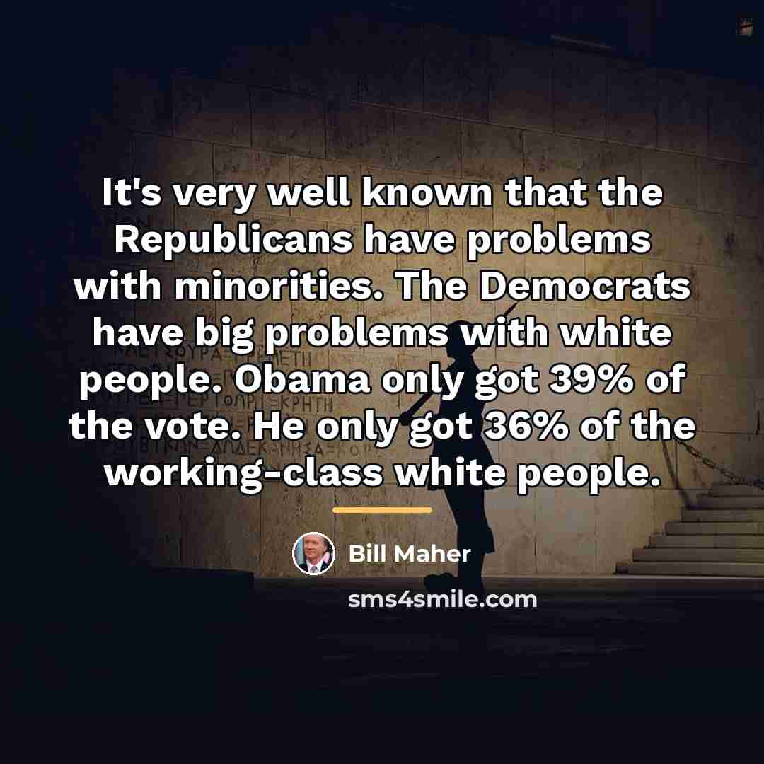 “It's very well known that the Republicans have problems with…” quote by Bill Maher