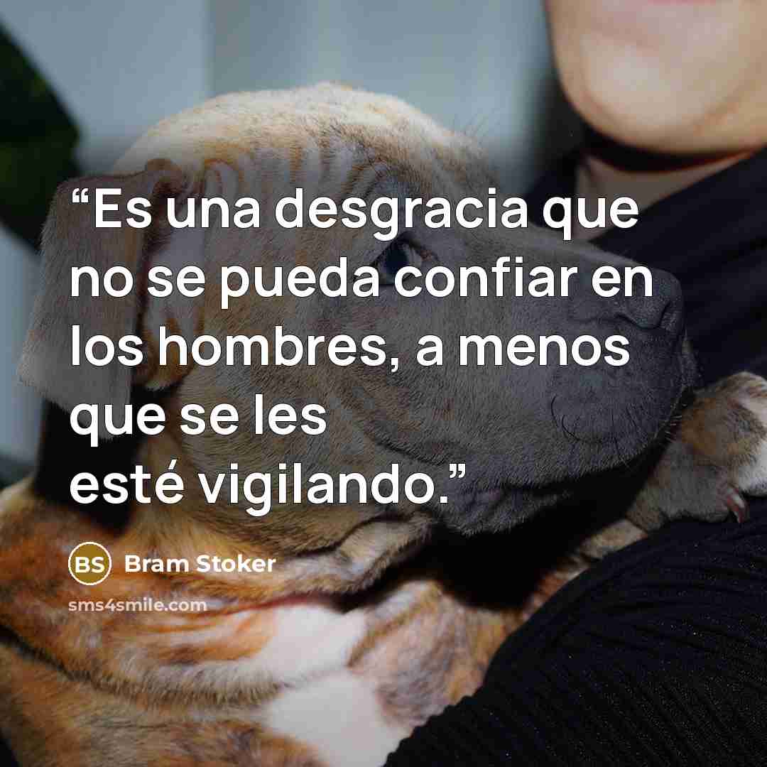 “Es una desgracia que no se pueda confiar en los hombres, a menos que se les esté vigilando.” quote by Bram Stoker