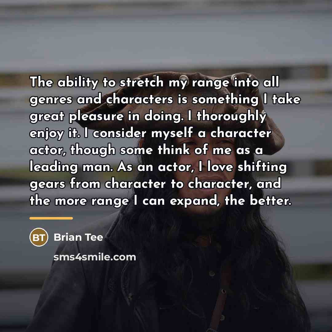 “The ability to stretch my range into all genres and…” quote by Brian Tee