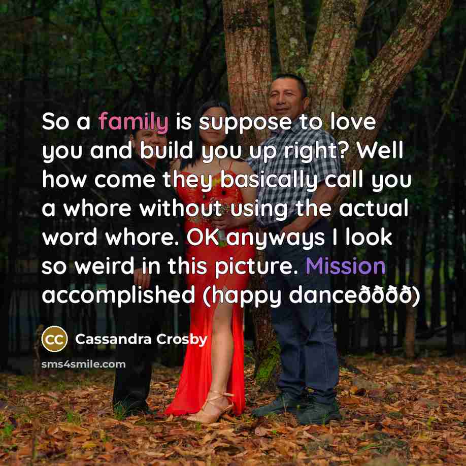 “So a family is suppose to love you and build…” quote by Cassandra Crosby