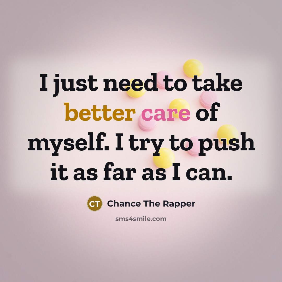 “I just need to take better care of myself. I…” quote by Chance The Rapper
