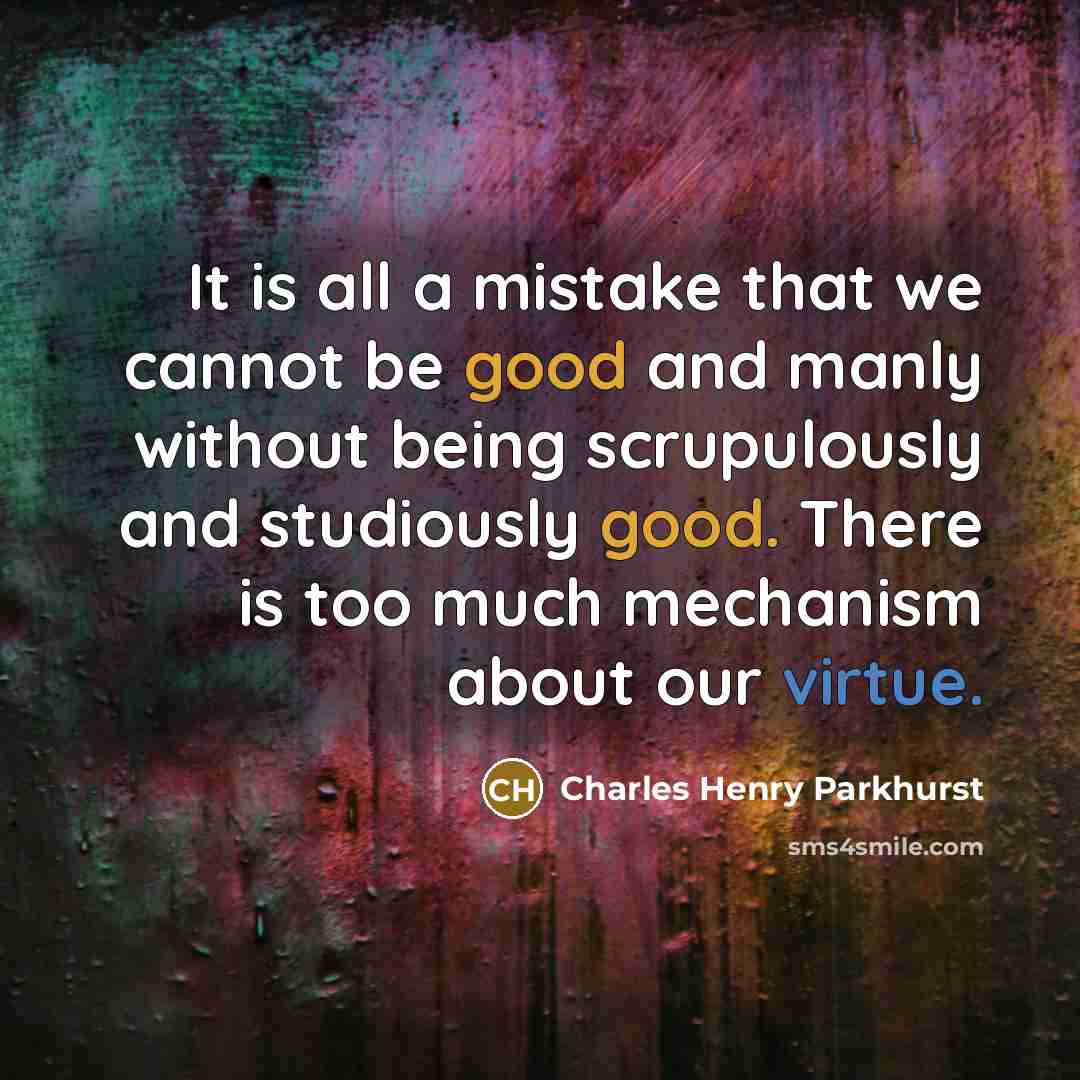 “It is all a mistake that we cannot be good…” quote by Charles Henry Parkhurst